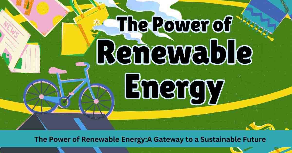 The Power of Renewable Energy: A Gateway to a Sustainable Future